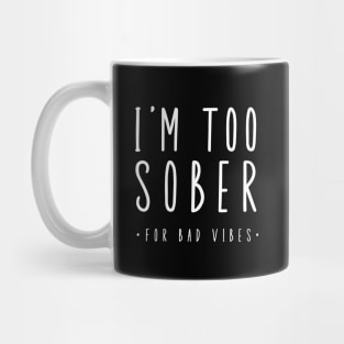 I'm Too Sober For Bad Vibes Mug